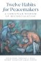 Twelve Habits for Peacemakers