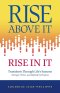 Rise above It, Rise in It: Transform Through Life's Seasons - Stronger, Wiser, and Defined by Purpose