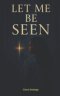 Let Me Be Seen