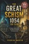 THE GREAT SCHISM 1054 FOR TEENS: The Historic Clash of Beliefs and Power That Defined Christianity's Split
