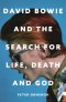 David Bowie and the Search for Life, Death and God: David Bowie and the Search for Life, Death and God