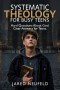 Systematic Theology for Busy Teens: A Clear and Thoughtful Guide to Christian Beliefs, Doctrine, and Truth