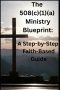 The 508(c)(1)(a) Ministry Blueprint: A Step-by-Step Faith-Based Guide