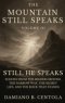 The Mountain Still Speaks Volume III: Still He Speaks: Echoes From The Higher Ground, The Narrow Way, The Secret Life, And The Rock That Stands