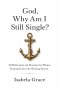 God, Why Am I Still Single?: 30 Reflections and Devotions for Women Trusting God in the Waiting Season