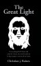 The Great Light: If everything JESUS Christ did could be written, the world would not be big enough to contain all the books