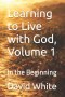 Learning to Live with God, Volume 1: In the Beginning