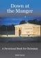 Down at the Manger: A Devotional Book for Christmas