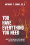 You Have Everything You Need : How to Stop Waiting, Start Moving, and Build What God Put in You