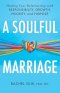 A Soulful Marriage: Healing Your Relationship with Responsibility, Growth, Priority, and Purpose