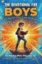 The Devotional for Boys That Doesn't Feel Like Homework: 52 Weekly Bible Missions for Unstoppable Faith, Courage, and a Heart for Christ