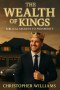 The Wealth of Kings: Biblical Secrets to Prosperity