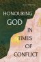 Honouring God in Times of Conflict