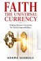 FAITH THE UNIVERSAL CURRENCY: Trading Heaven's Economy for Earth's Impossibilities