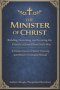 The Minister of Christ: Building, Governing, and Growing the Church of Jesus Christ God's Way A Comprehensive Pastors' Training and Ministry Formation