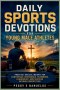 DAILY SPORTS DEVOTIONS FOR YOUNG MALE ATHLETES: Practical Biblical Insights for Confidence, Endurance, Teamwork, Leadership, and Success Beyond Compet