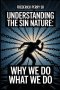 UNDERSTANDING THE SIN NATURE: WHY WE DO WHAT WE DO