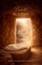 Behold He Is Risen: A Scriptural Account of the Atonement & Resurrection of Jesus Christ