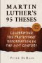 Martin Luther's 95 Theses: Celebrating the Protestant Reformation in the 21st Century (large print)