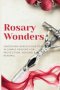 Rosary Wonders: Unlocking Miraculous Power in Simple Prayers for Protection, Healing & Renewal
