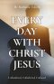 Every Day with Christ Jesus: Unburdened, Unbothered, Unbound