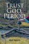 Trust God, Period