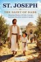 St. Joseph - The Saint of Dads: Illustrated Stories of Faith, Courage, and Fatherhood for Catholic Families