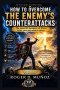 HOW TO OVERCOME THE ENEMY'S COUNTERATTACKS: Christ's Powerful Weapons to Live, Serve, and Remain in Victory