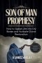 Son of Man Prophesy: How to Speak Life into Dry Bones and Activate Divine Restoration