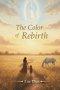 THE COLOR OF REBIRTH: Memoirs of Faith, Land, and Renewal