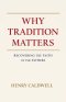 Why Tradition Matters: Recovering the Faith of the Fathers