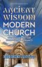 Ancient Wisdom, Modern Church: Building a Healthy and Christ-Centred Community