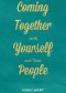 Coming Together With Yourself And Your People