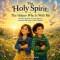 The Holy Spirit : The Helper Who Is With Me