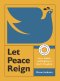 Let Peace Reign: Love, Justice, and Dignity in God's Kingdom--A 6-Week Interactive Bible Study with Video Access