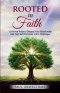 Rooted in Faith: 12 Proven Ways to Deepen Your Relationship with God and Overcome Life's Challenges