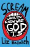 SCREAM: until you know what God is