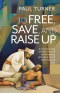 To Free, Save, And Raise Up
