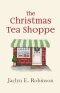 The Christmas Tea Shoppe: A novel of faith, hope, and love