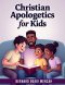 Christian Apologetics for Kids: 52 Weeks Bible Lessons for Kids to Understand and Defend their Faith