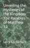 Unveiling the Mysteries of the Kingdom: The Parables of Matthew 13