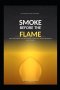 SMOKE BEFORE THE FLAME: How the Enemy Uses Deception to Keep You from the Fire of God's Truth