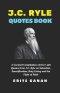 J.C. RYLE QUOTES BOOK: A Curated Compilation of Over 400 Quotes from J.C. Ryle on Salvation, Sanctification, Holy Living and the Fight of Faith