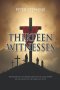 Thirteen Witnesses: Testimonies on the Passion and Death of Jesus Christ as They Relate to the Pursuit of Truth