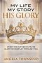 My Life | My Story | His Glory