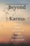 Beyond Karma: All the 25 major reasons bad things happen to good people