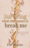 Surviving What Was Meant to Break Me: Finding Healing Through Faith, Forgiveness, and Resilience