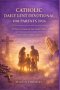 CATHOLIC DAILY LENT DEVOTIONAL FOR PARENTS 2026: 40 Days to Transform Your Family's Faith: Short Daily Reflections for Parents Who Want to Raise Child