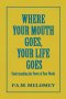 Where Your Mouth Goes, Your Life Goes