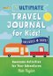 Ultimate Travel Journal For Kids